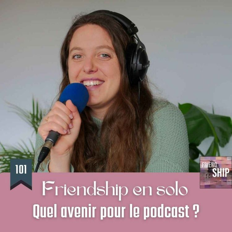 cover art for Friendship en solo | Quel avenir pour le podcast ?