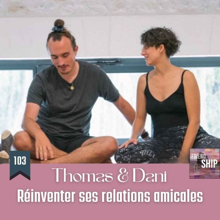 cover art for Thomas & Dani | Réinventer ses relations amicales