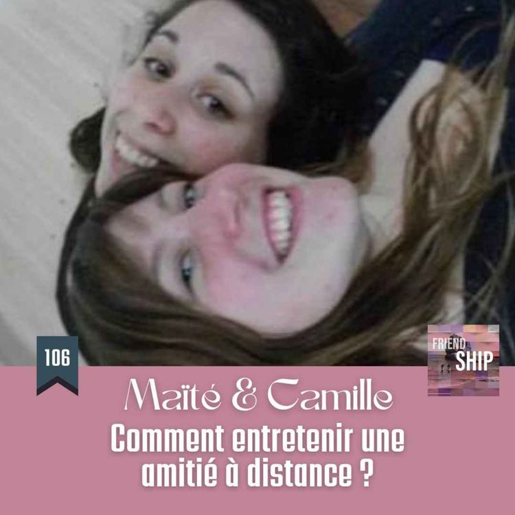 cover art for Maïté & Camille | Comment entretenir une amitié à distance ? 