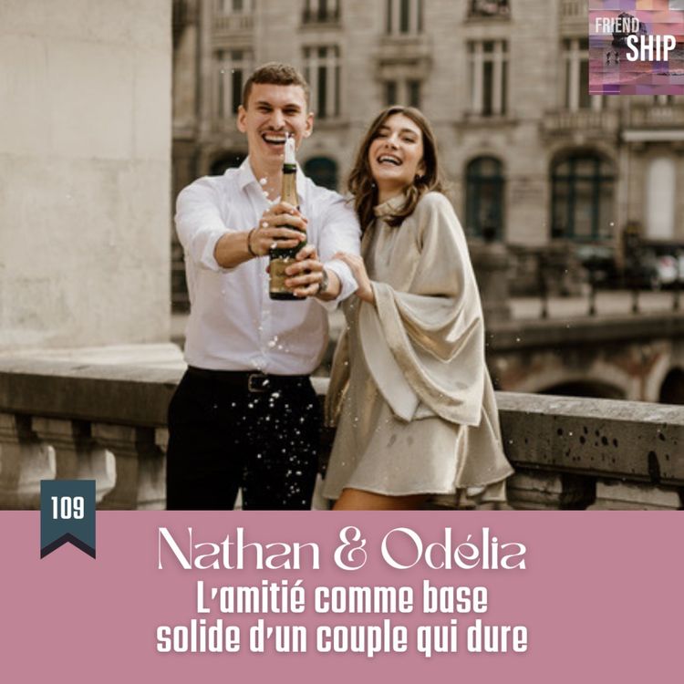 cover art for Nathan & Odélia | L'amitié comme base solide d'un couple qui dure