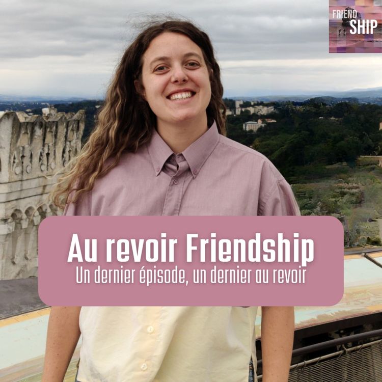cover art for Friendship | Un dernier épisode, un dernier au revoir