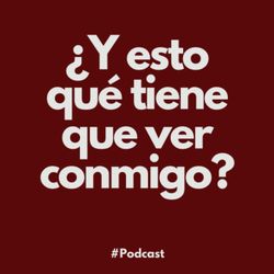 cover art for ¿Y esto qué tiene que ver conmigo?