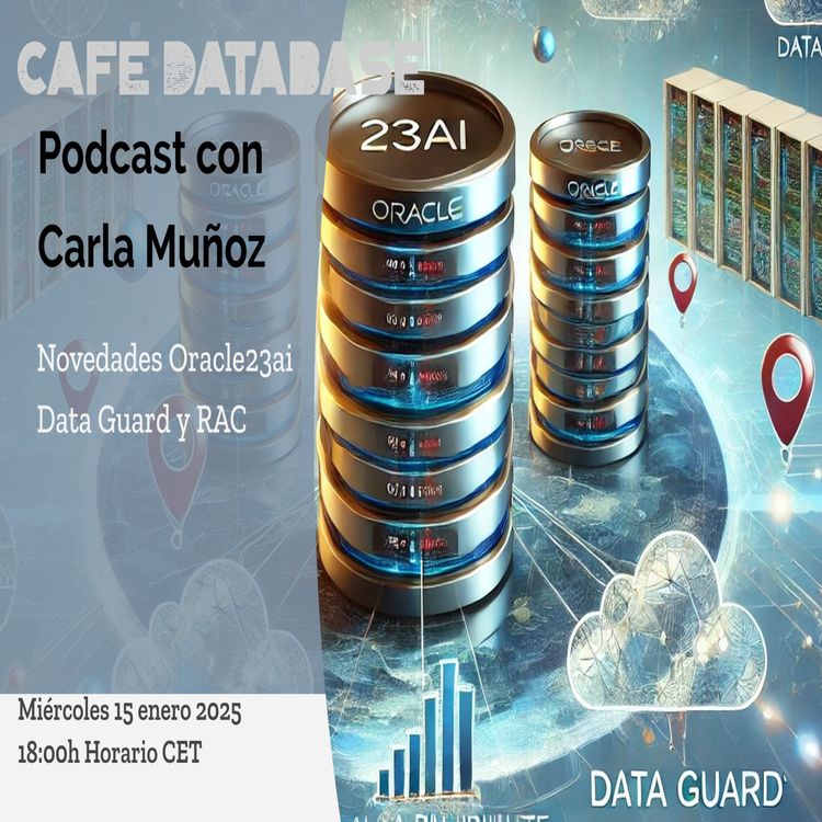 cover art for Ep 4 T4 - con Carla Muñoz y Flavio Sarcos sobre Nuevas funcionalidades de Oracle23ai con RAC y Data Guard