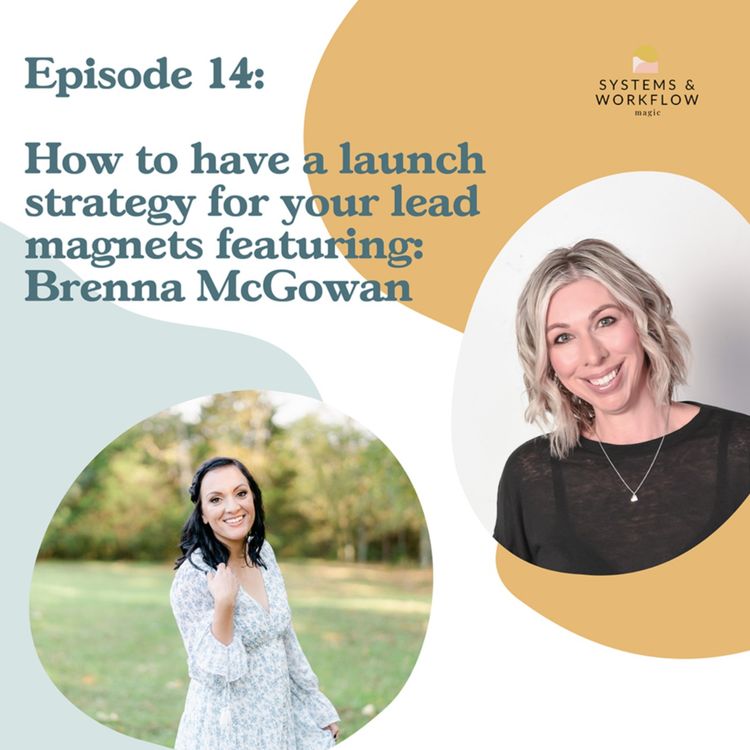 cover art for 14: How to Create a Launch Strategy for Your Lead Magnet (Featuring Brenna McGowan)