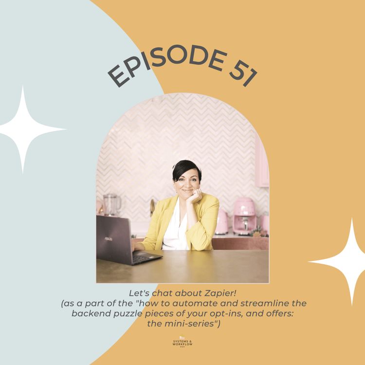 cover art for 51: Week 8 of the series How to Automate & Streamline the Backend of your Lead Magnets (and Offers) - All about Zapier