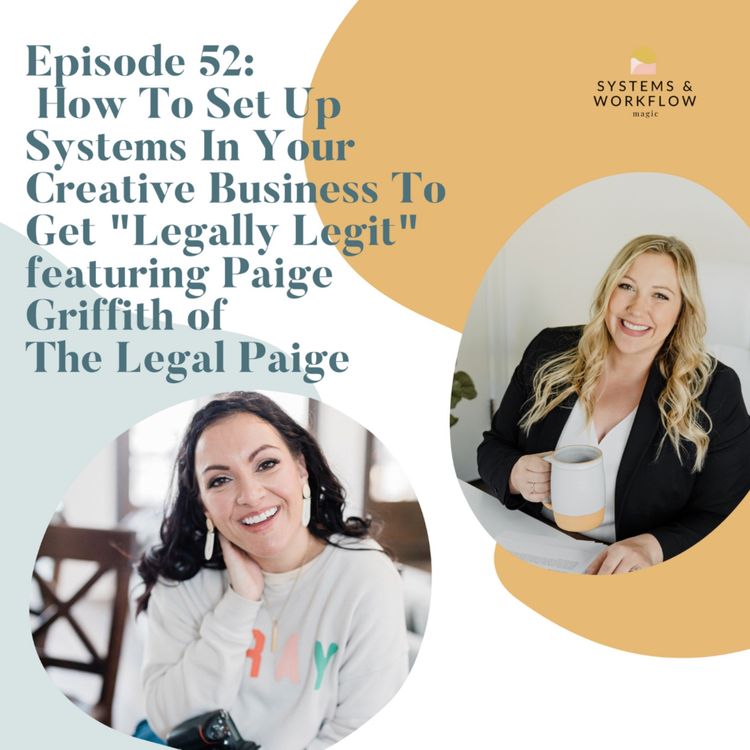 cover art for 52: How To Set Up Systems In Your Creative Business To Get "Legally Legit" - Featuring Paige Griffith of The Legal Paige