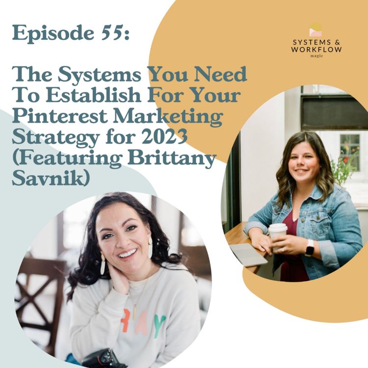 cover art for 55: The Systems You Need To Establish For Your Pinterest Marketing Strategy for 2023 Featuring Brittany Savnik