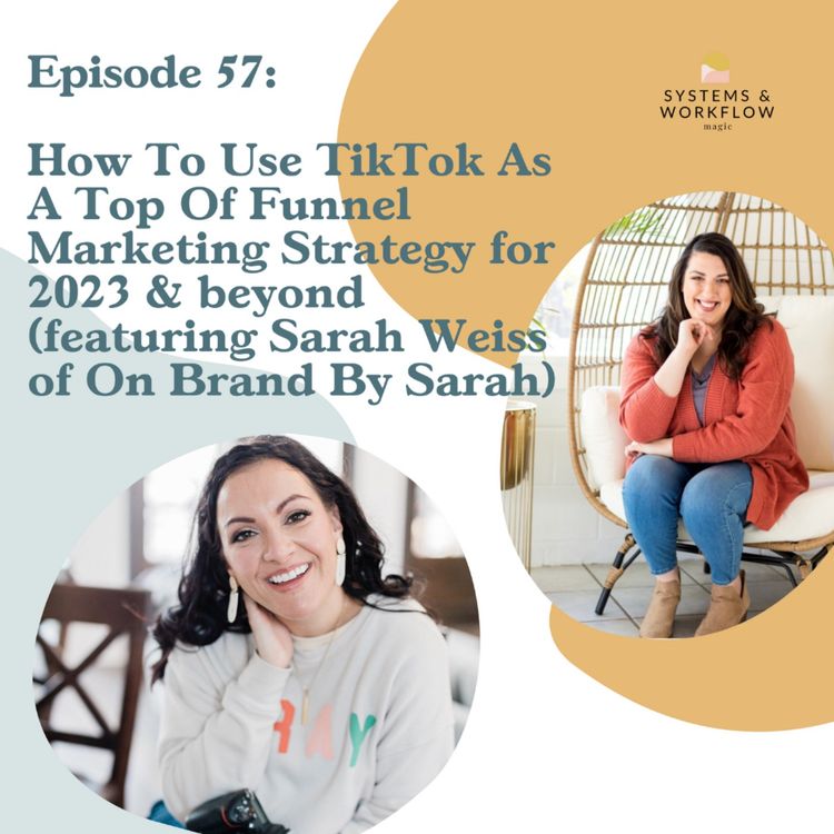 cover art for 57: How to use TikTok as a top of funnel marketing strategy for 2023 & beyond Featuring Sarah Weiss
