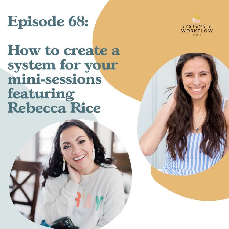 cover art for 68: How to create a system for your mini-sessions (for 2023) featuring Rebecca Rice
