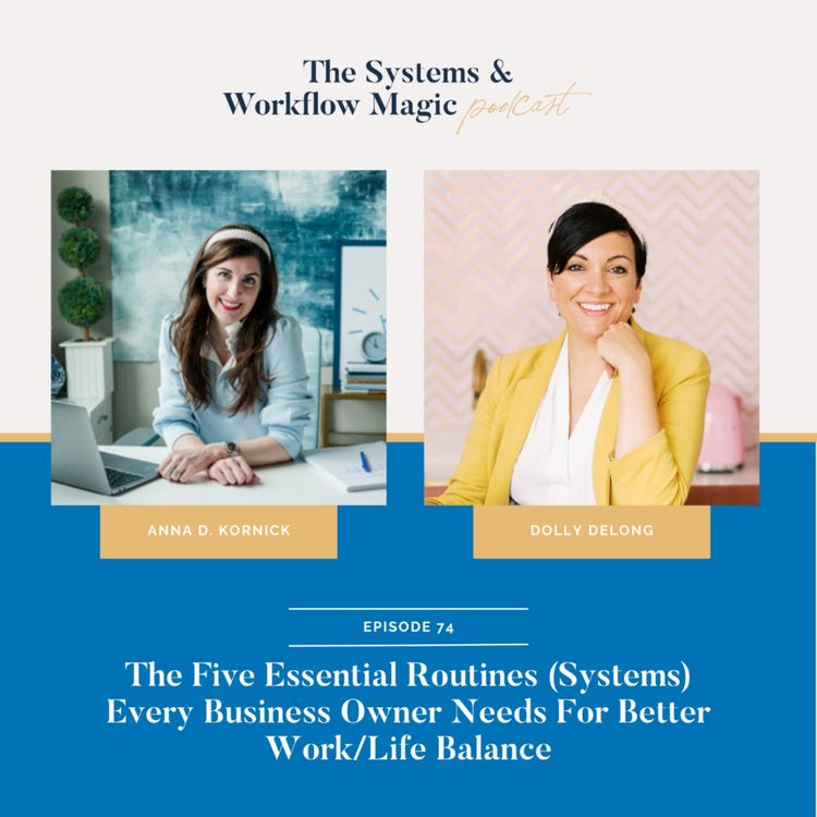 cover art for 74: The Five Essential Routines (Systems) Every Business Owner Needs For Better Work/Life Balance featuring Anna Dearmon Kornick