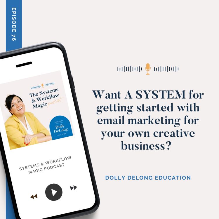 cover art for 76: Want a SYSTEM for getting started with email marketing for your own creative business?