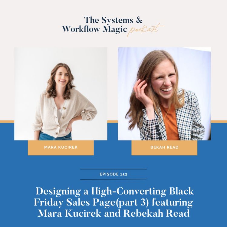 cover art for 152: How To Design A High-Converting Black Friday Sales Page (Part 3 Of The Black Friday Series w/ Mara Kucirek & Bekah Read) 