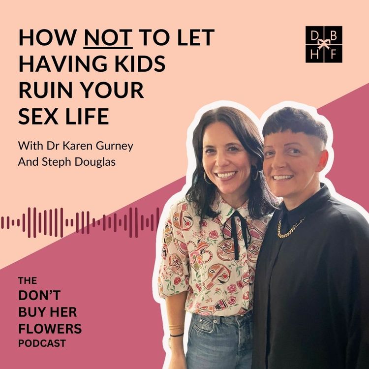 cover art for How Not to Let Having Kids Ruin Your Sex Life with Dr Karen Gurney