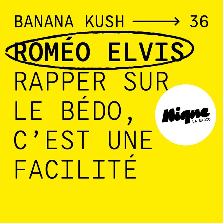 cover art for BANANA KUSH #36 - Roméo Elvis : rapper sur le bédo c'est une facilité