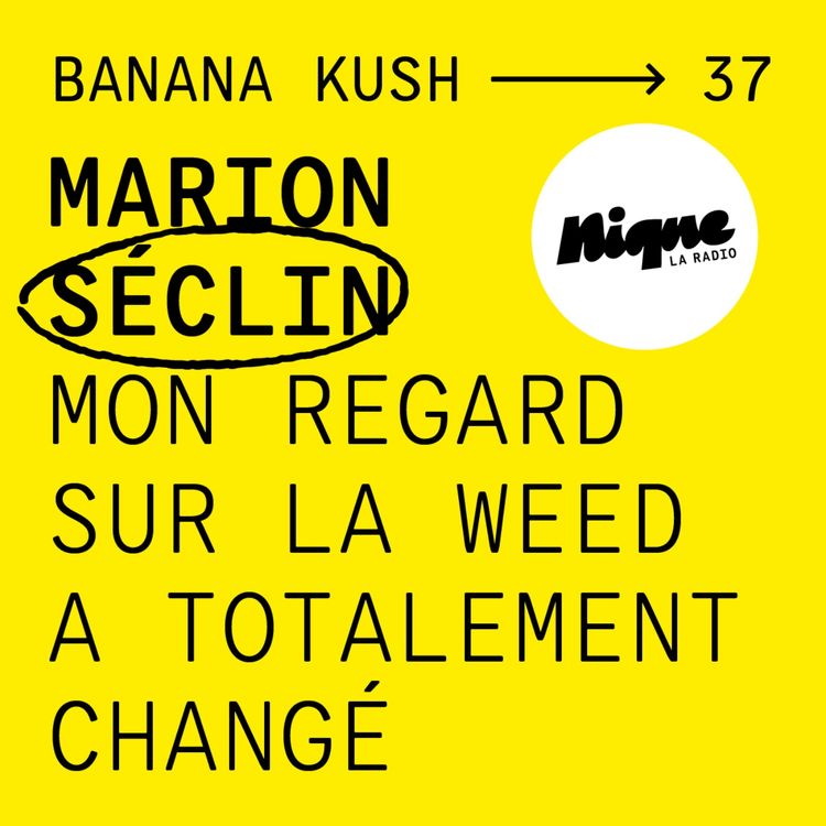 cover art for BANANA KUSH #37 - Marion Séclin : mon regard sur la weed a totalement changé
