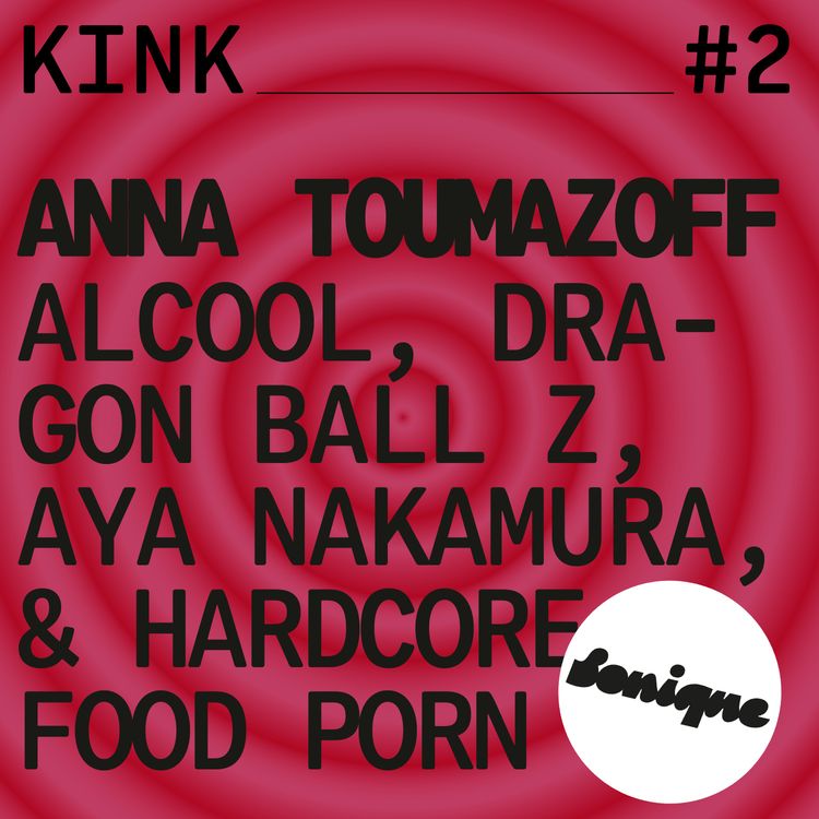 cover art for KINK #2 avec Anna Toumazoff : alcool, Dragon Ball Z, Aya Nakamura & hardcore food porn