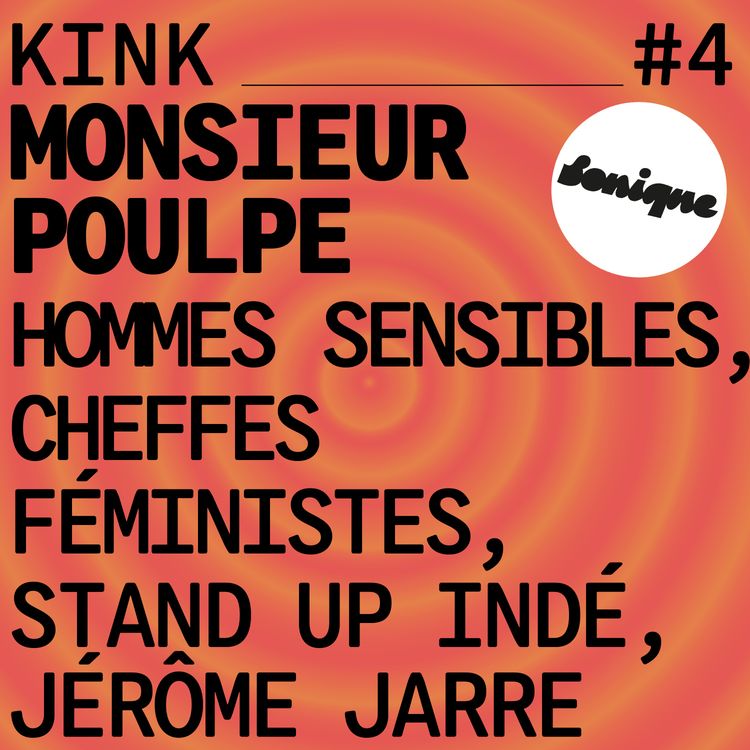 cover art for KINK #4 avec Monsieur Poulpe : hommes sensibles, cheffes féministes, stand up indé & Jérôme Jarre