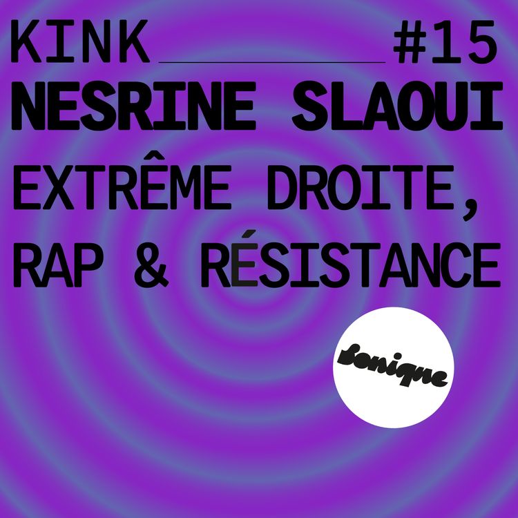 cover art for KINK #15 avec Nesrine Slaoui : extrême droite, rap et résistance