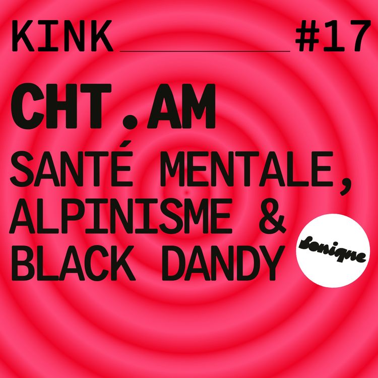 cover art for KINK #17 avec Cht.am : santé mentale, alpinisme & black dandy