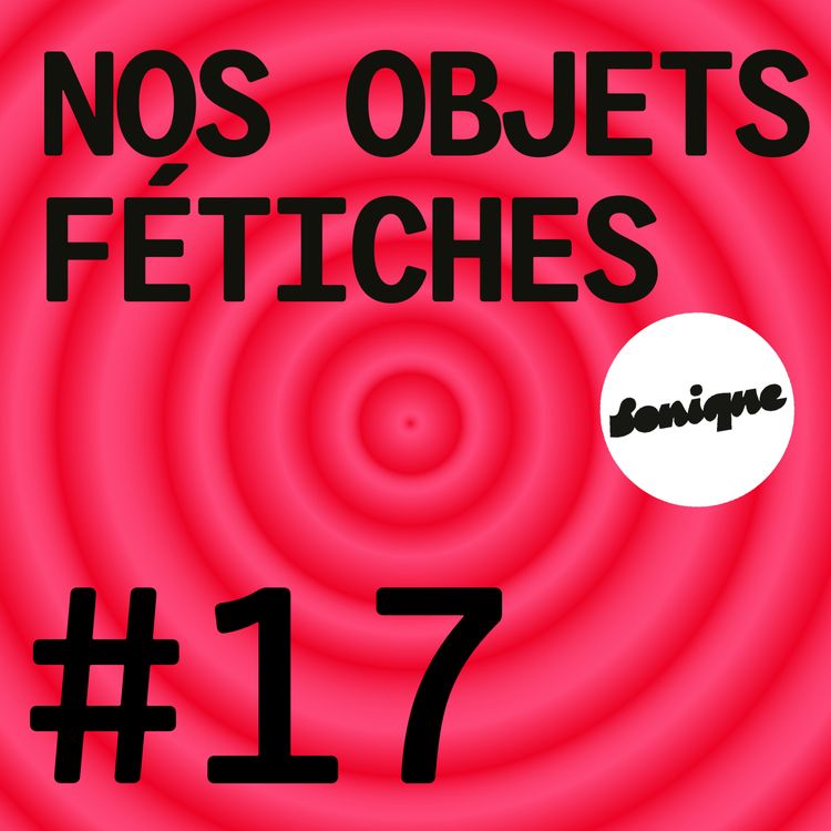 cover art for BONUS - Nos objets fétiches #17