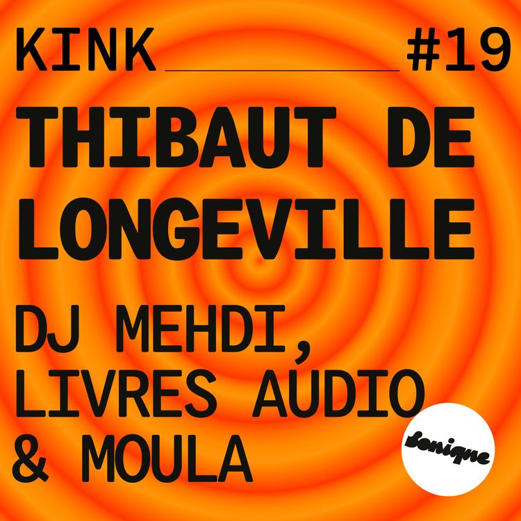 cover art for KINK #19 avec Thibaut de Longeville : DJ Mehdi, livres audio & moula