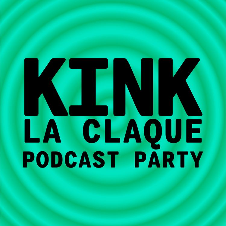 cover art for KINK #32 A LA CLAQUE PODCAST PARTY