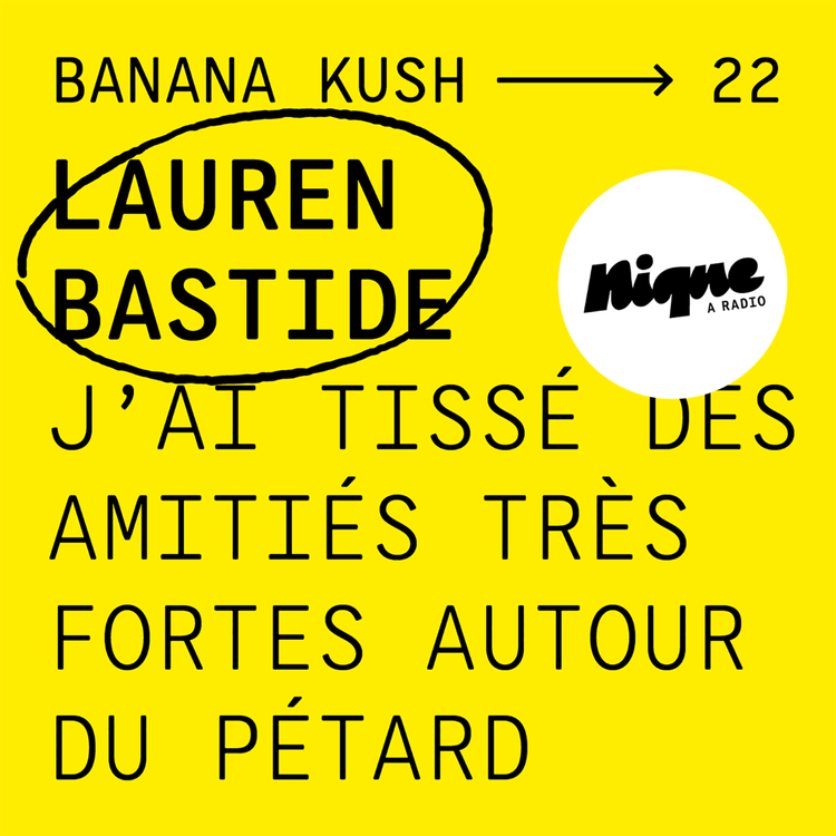cover art for BANANA KUSH #22 - Lauren Bastide : "J'ai tissé des amitiés très fortes autour du pétard"