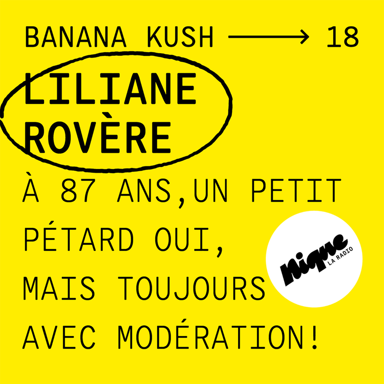 cover art for BANANA KUSH #18 - Liliane Rovère : "À 87 ans, un petit pétard oui, mais toujours avec modération !"