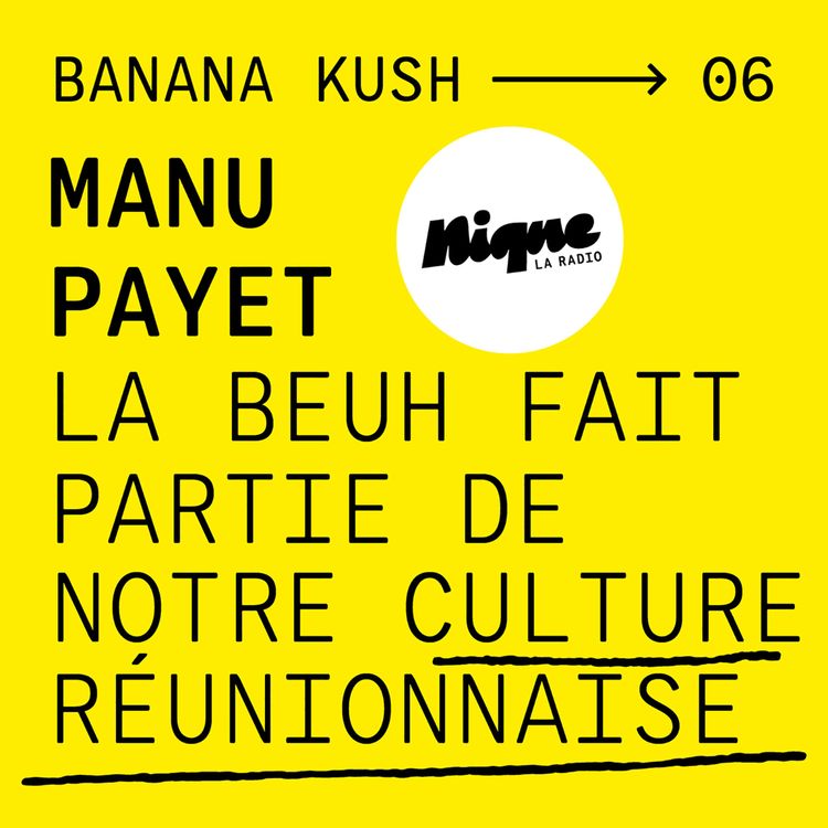 cover art for BANANA KUSH #06 - Manu Payet : « La beuh fait pleinement partie de notre culture réunionnaise »