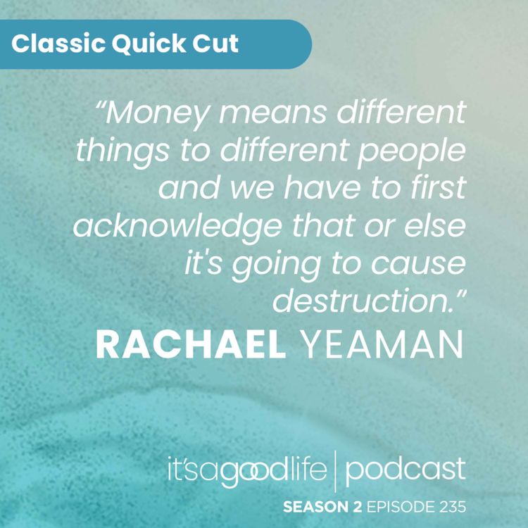 cover art for Quick Cut: S2E235 Our Complex Relationship with Money – an Interview with Rachael Yeaman