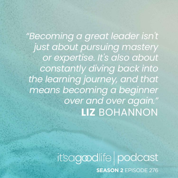 S2E276 Beginner's Pluck with Liz Bohannon - It's a Good Life | Acast