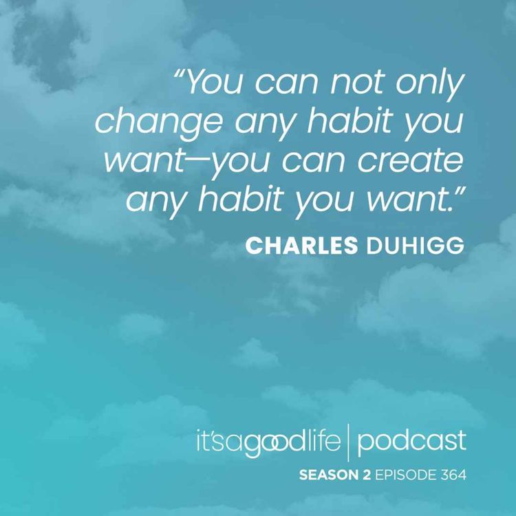 cover art for S2E364 How to Build Better Habits with Charles Duhigg