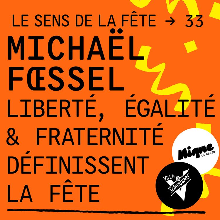 cover art for Michaël Fœssel : “On peut considérer que le triptyque républicain Liberté, Égalité, Fraternité constitue un élément de la fête.”