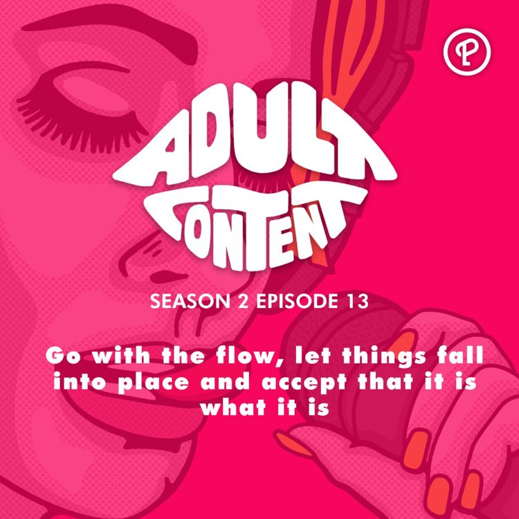 cover art for S2E13: Go with the flow, let things fall into place and accept that it is what it is 