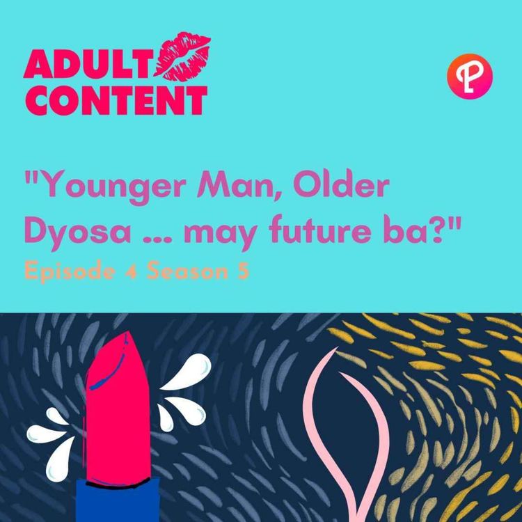 cover art for E4 S5: Younger Man, Older Dyosa … may future ba?