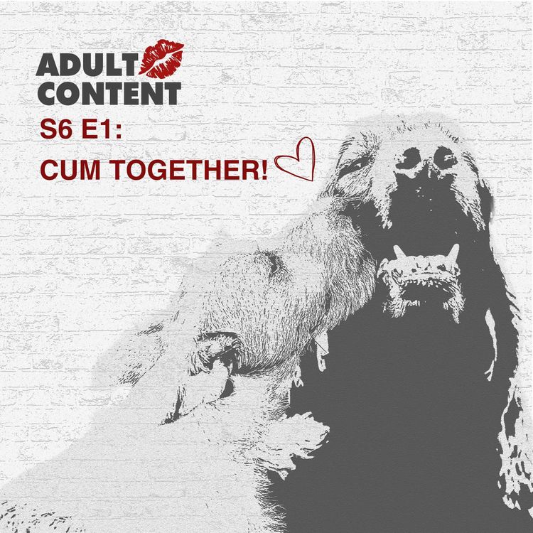 cover art for S6. Ep1: CUM TOGETHER!