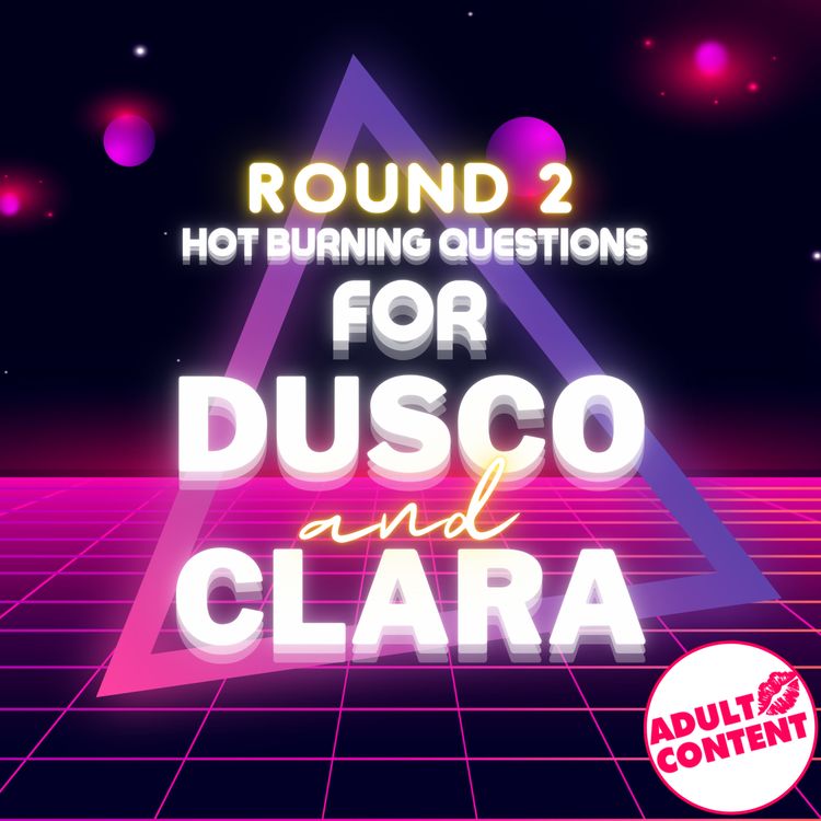 cover art for ROUND 2 : Hot, Burning Questions for Dusco & Clara