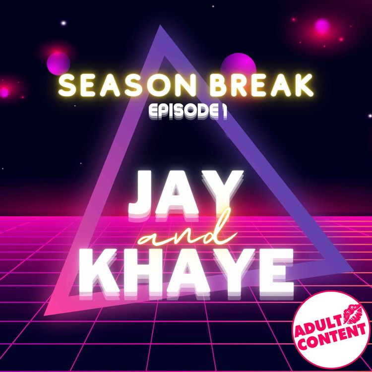 cover art for Season Break-Episode 1 : JAY & KHAYE