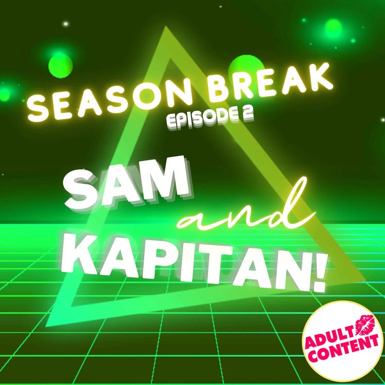 cover art for Season Break-Episode 2 : SAM & KAPITAN
