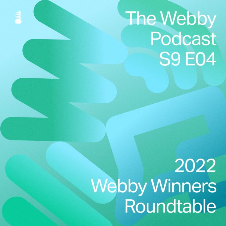 cover art for S9 E4: 2022 Webby Winner Roundtable