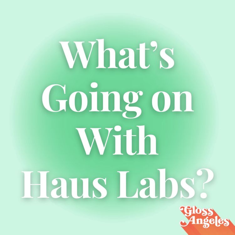 cover art for What's Going on With Haus Labs? Plus Influencer Drama and More News