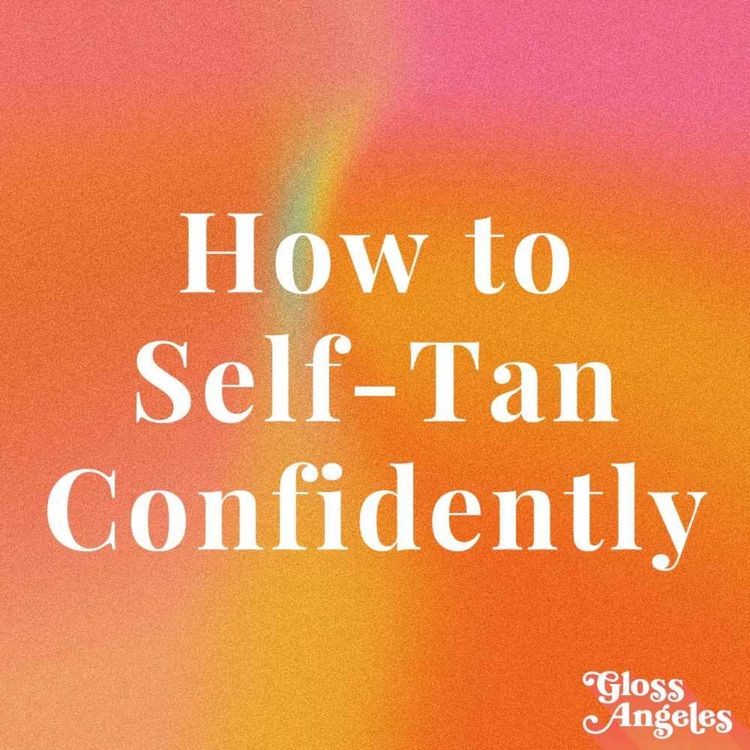 cover art for How to Self-Tan Confidently and Without Turning Orange