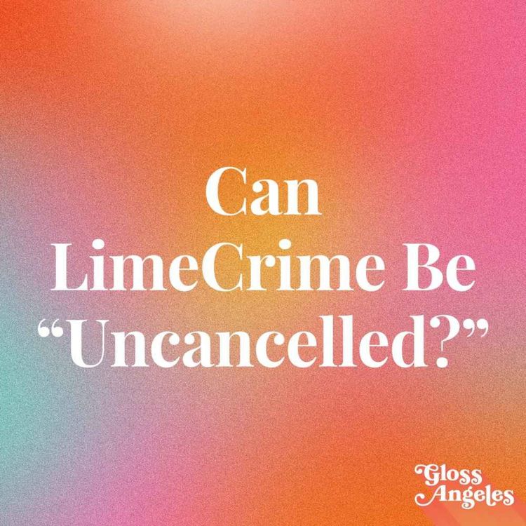 cover art for Can LimeCrime Rebrand Itself Out of Cancellation?