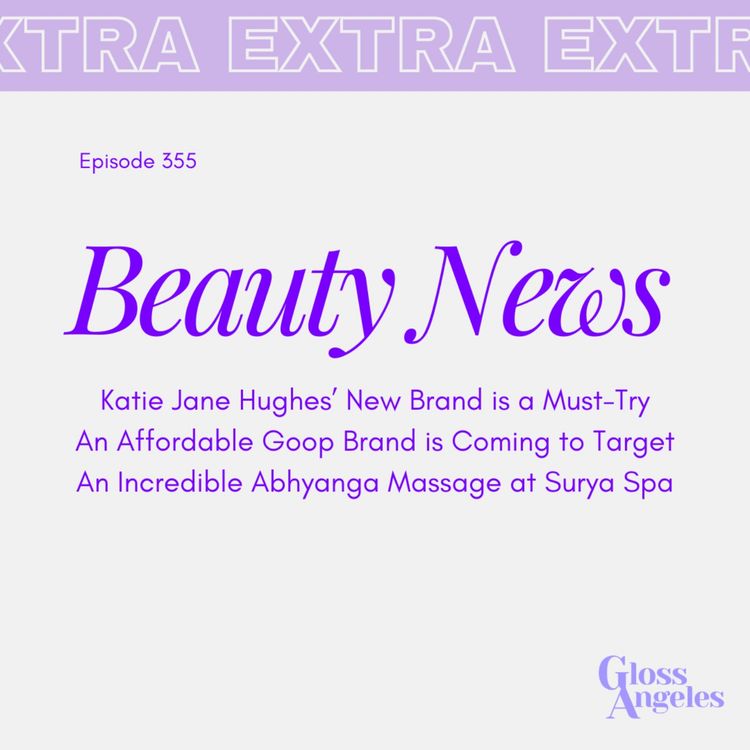 cover art for An Affordable Goop Beauty Brand, Katie Jane Hughes Launches a Brand and More Headlines