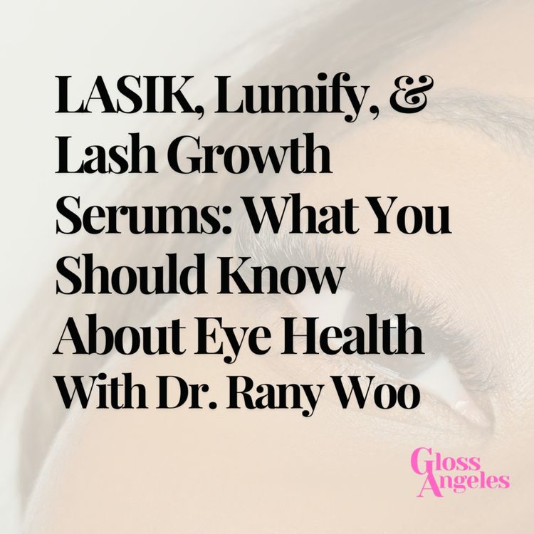 cover art for LASIK, Lumify, & Lash Growth Serums: What You Should Know About Eye Health 