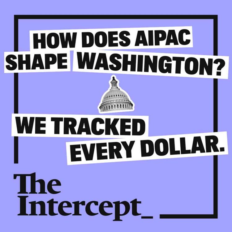 cover art for How Does AIPAC Shape Washington? We Tracked Every Dollar.