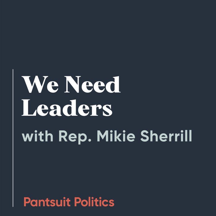 cover art for We Need Leaders with Representative Mikie Sherrill