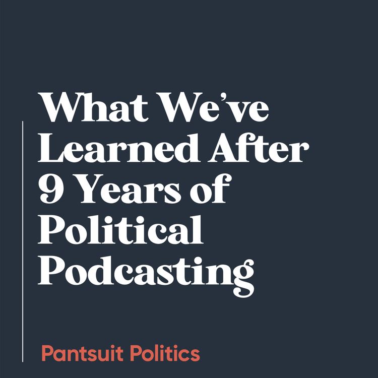 cover art for What We’ve Learned After 9 Years of Political Podcasting