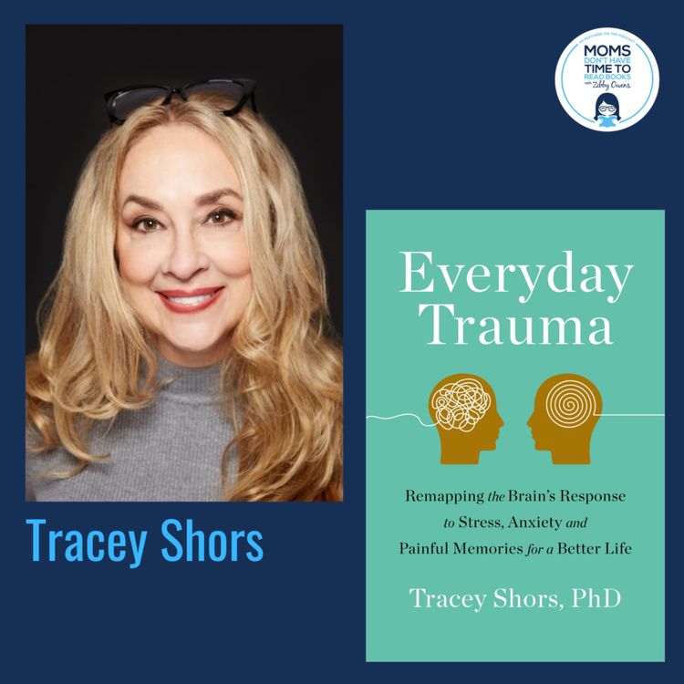 cover art for Tracey Shors, EVERYDAY TRAUMA: Remapping the Brain's Response to Stress, Anxiety, and Painful Memories for a Better Life