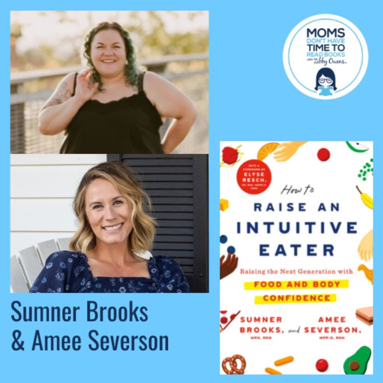 cover art for Sumner Brooks and Amee Severson, HOW TO RAISE AN INTUITIVE EATER: Raising the Next Generation with Food and Body Confidence